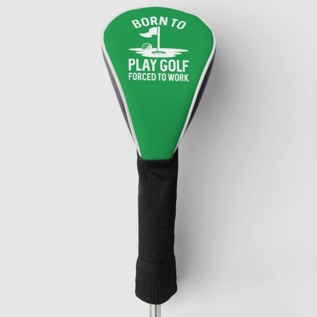 Born To Golf Forced To Work Head Cover (Front)