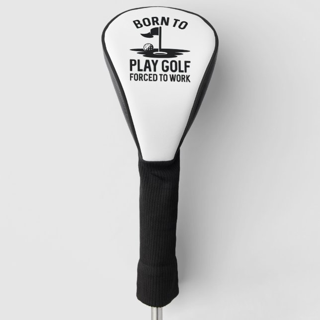 Born To Golf Forced To Work Head Cover (Front)