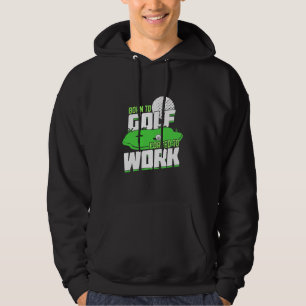 Born To Golf Forced To Work Hoodie