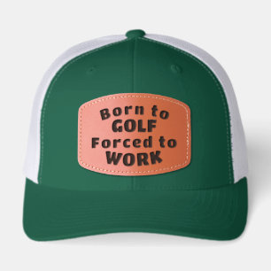Born to Golf, Forced to Work Leather Patch Hat