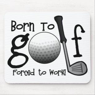 Born to Golf, Forced to Work Mouse Pad