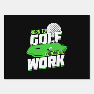 Born To Golf Forced To Work Sign