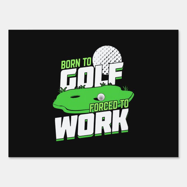 Born To Golf Forced To Work Sign (Front)