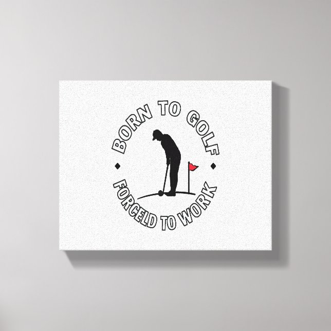 Born to Golf Forced to Work T-Shirt Design Canvas Print (Front)