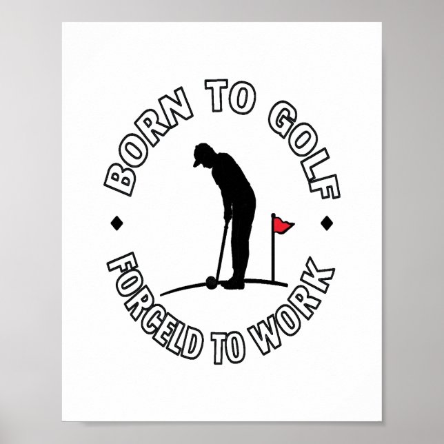 Born to Golf Forced to Work T-Shirt Design Poster (Front)