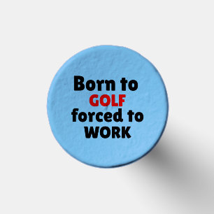 Born to GOLF forced to WORK Tees