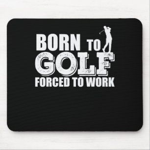 Born to Golf Forced To Work Trendsport Abschlag Mouse Pad