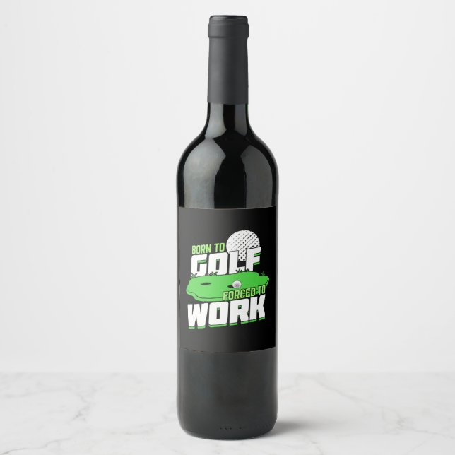 Born To Golf Forced To Work Wine Label (Front)