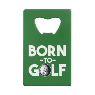 Born to Golf funny Credit Card Bottle Opener