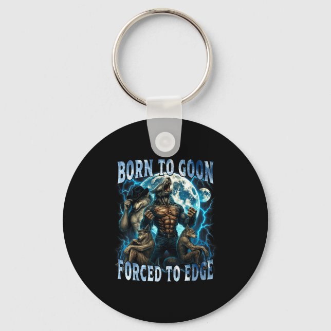 Born To Goon Forced To Edge Funny Alpha Wolf Meme  Keychain (Front)