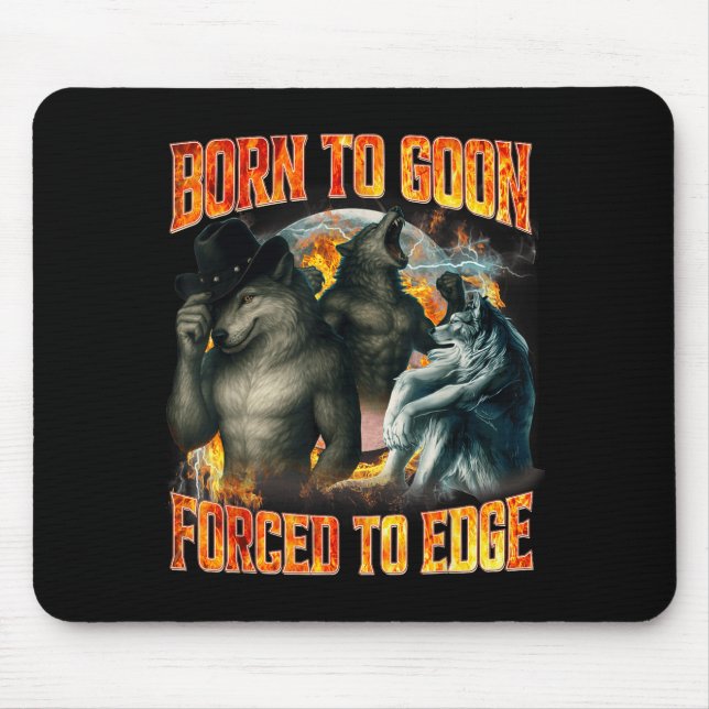 Born To Goon Forced To Edge Funny Alpha Wolf Meme  Mouse Pad (Front)