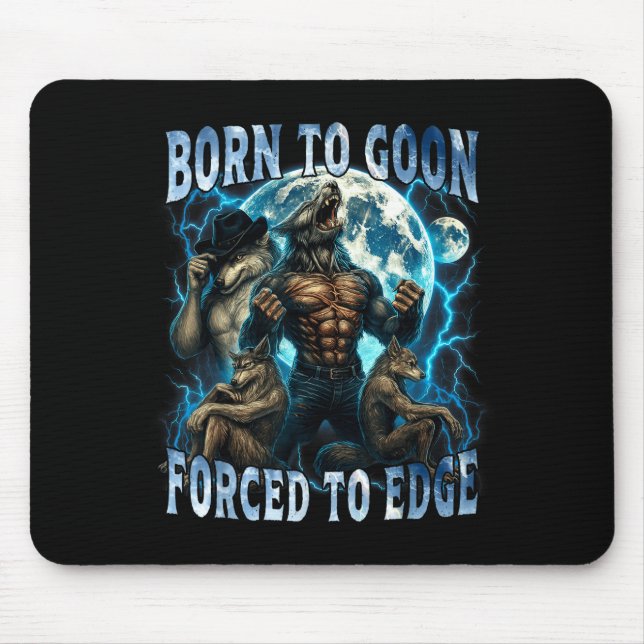 Born To Goon Forced To Edge Funny Alpha Wolf Meme  Mouse Pad (Front)