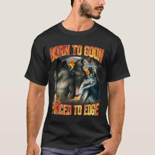 Born To Goon Forced To Edge Funny Alpha Wolf Meme T-Shirt