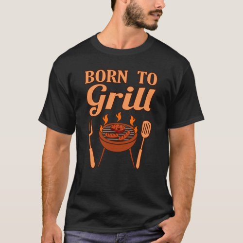 Born To Grill Funny Grilled Barbeque Chef Meat T_Shirt