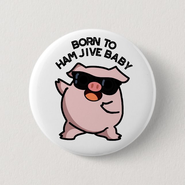 Born To Ham Jive Baby Funny Pig Pun  Button (Front)