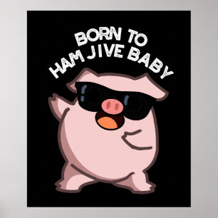 Born To Ham Jive Baby Funny Pig Pun Dark BG Poster