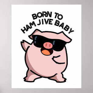 Born To Ham Jive Baby Funny Pig Pun Poster