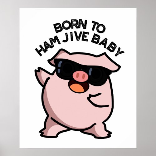 Born To Ham Jive Baby Funny Pig Puns  Poster