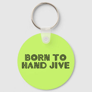 Born to Hand Jive Keychain