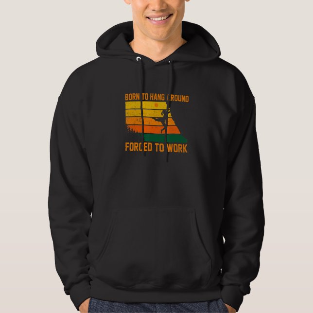 Born To Hang Arround Forced To Work Climbing Bould Hoodie (Front)