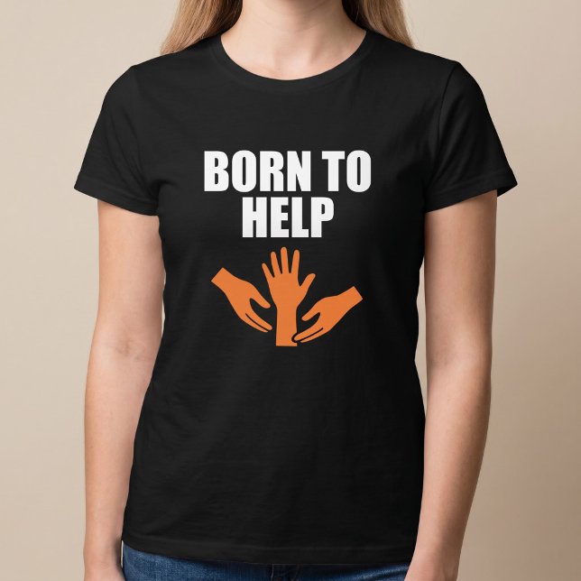 Born To Help T-Shirt (Creator Uploaded)