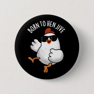 Born To Hen Jive Funny Chicken Pun Dark BG Button
