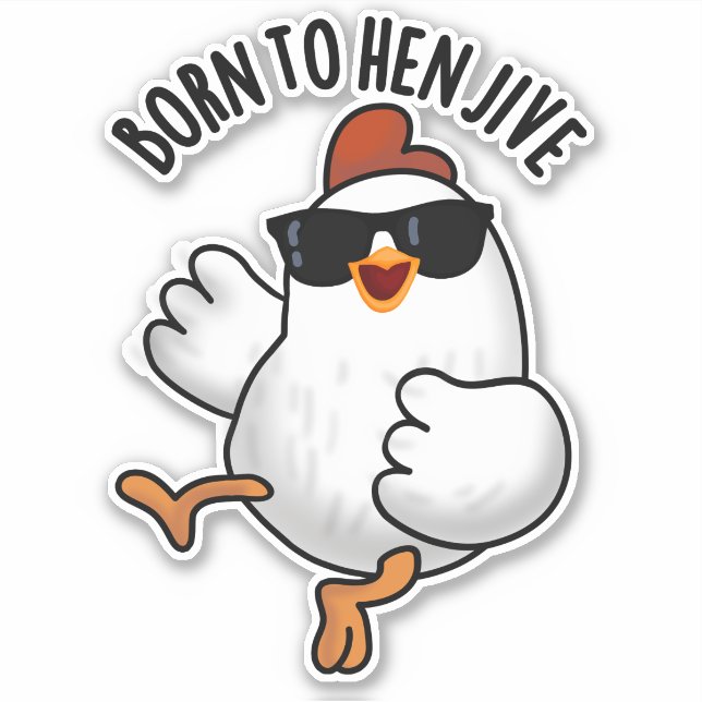 Born To Hen Jive Funny Chicken Pun  Sticker (Front)