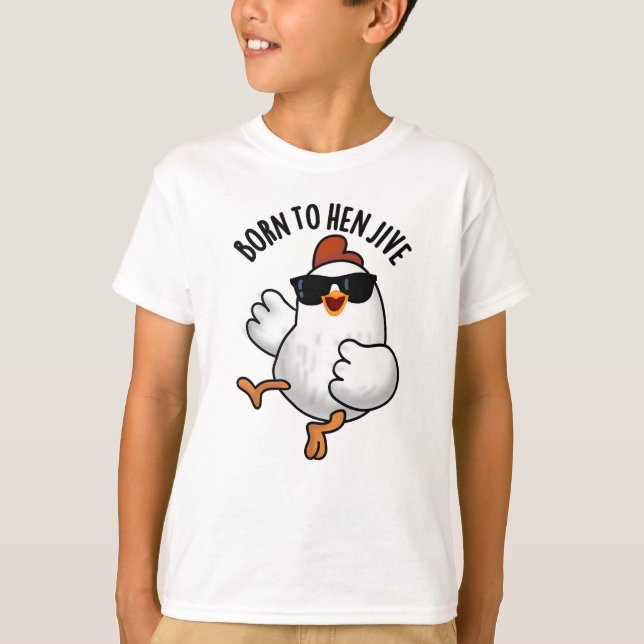 Born To Hen Jive Funny Chicken Pun  T-Shirt (Front)