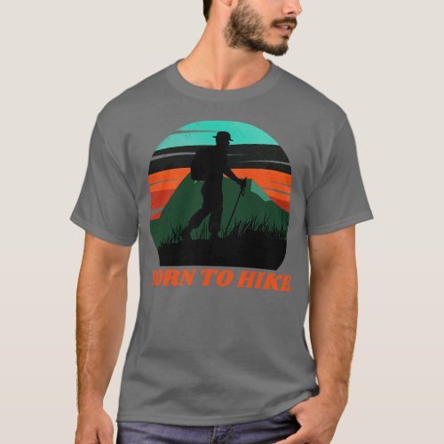 Born to Hike Hiking Outrs Funny Hiking Adventure H T_Shirt