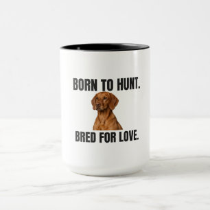 Born to Hunt - Bred for Love Vizsla Mug
