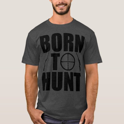 born to hunt  T_Shirt