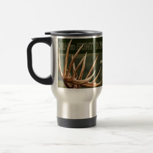 BORN TO HUNT _ TRAVEL MUG _ DEER ANTLERS