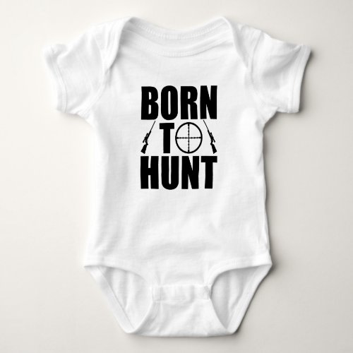 Born To Hunt with Guns  Scopes Baby Bodysuit
