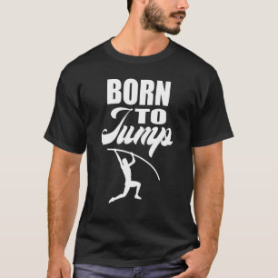 Born to Jump Pole Vault T-Shirt