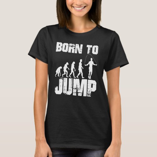 Born to Jump Weighted Jump Rope Double Dutch Worko T_Shirt