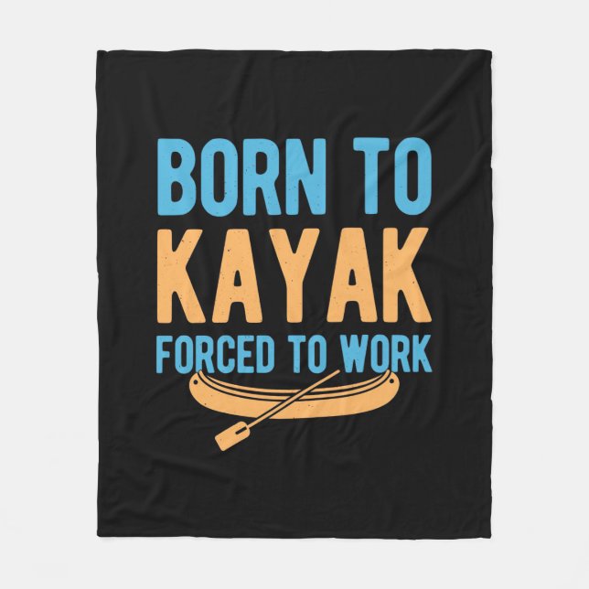 Born To Kayak Forced To Work Fleece Blanket (Front)