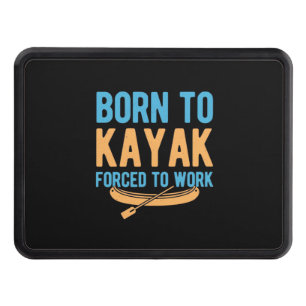 Born To Kayak Forced To Work Hitch Cover