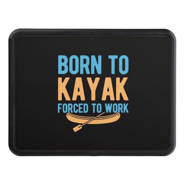 Born To Kayak Forced To Work Hitch Cover (Front)