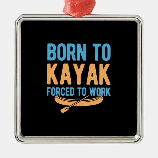 Born To Kayak Forced To Work Metal Ornament (Front)