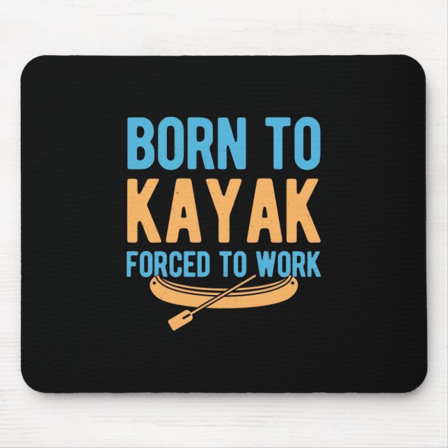 Born To Kayak Forced To Work Mouse Pad (Front)