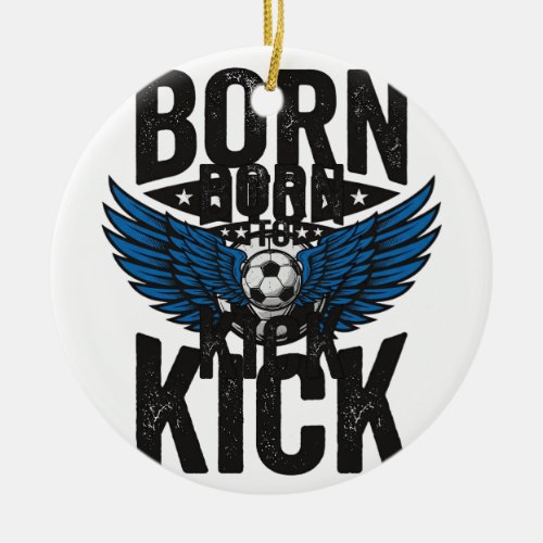 Born To Kick Vintage Soccer Wings Shirt Design_1 Ceramic Ornament