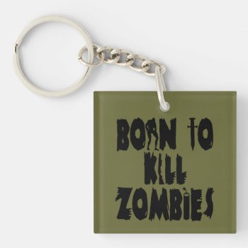 Born To Kill Zombies Keychain by pixelholic at Zazzle