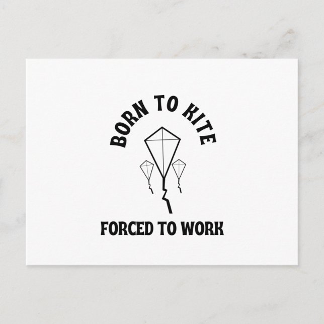 Born to kite forced to work postcard (Front)