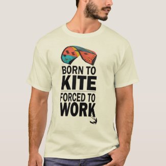 Born To Kite Forced To Work T-Shirt
