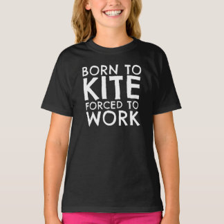 Born To Kite Forced To Work T-Shirt