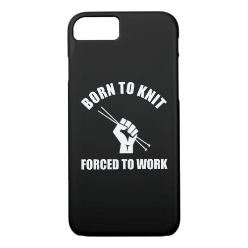 Born To Knit Forced To Work iPhone 87 Case