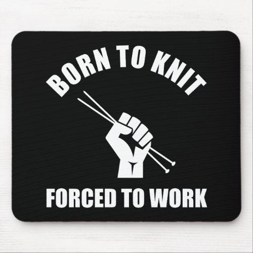 Born To Knit Forced To Work Mouse Pad