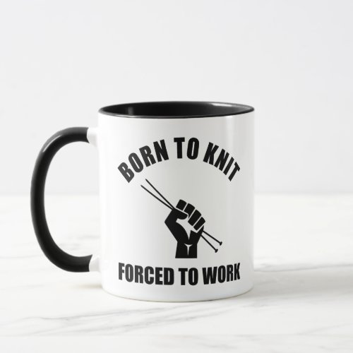 Born To Knit Forced To Work Mug