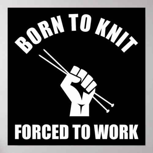 Born To Knit Forced To Work Poster