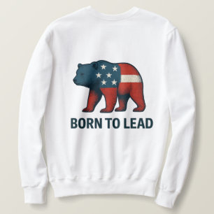 Born to Lead – Patriotic American Bear Design Sweatshirt